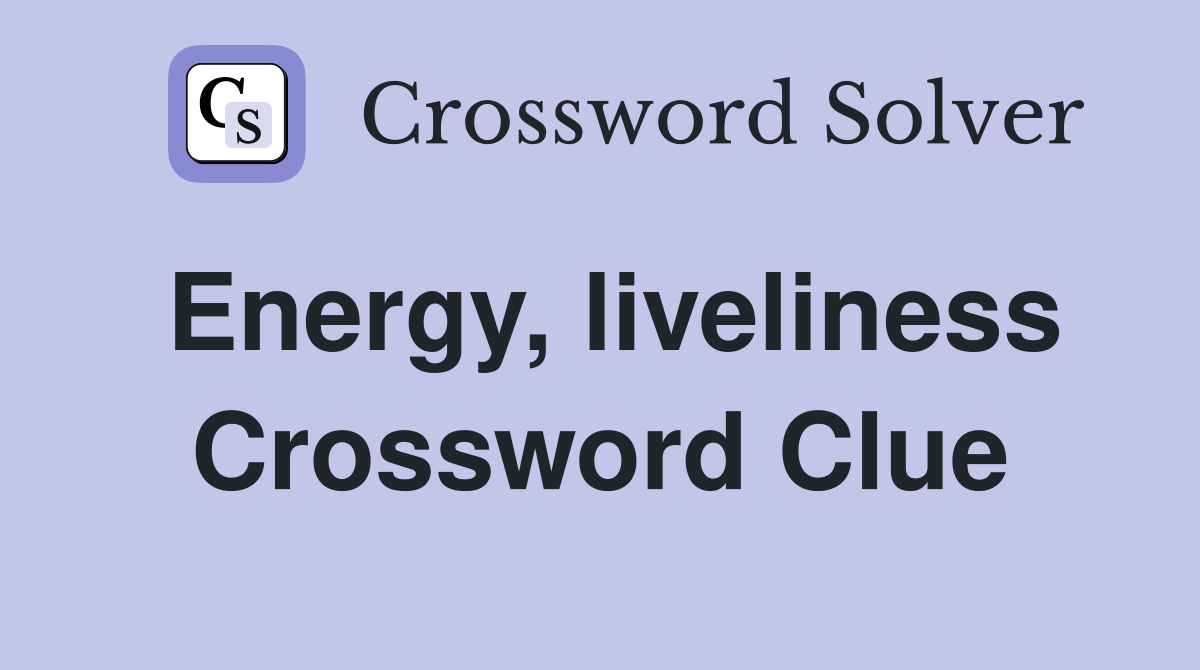 Energy, liveliness Crossword Clue