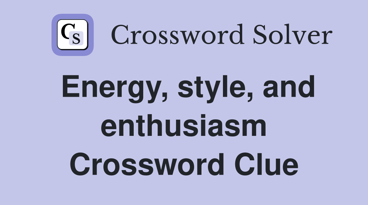 Energy, style, and enthusiasm Crossword Clue