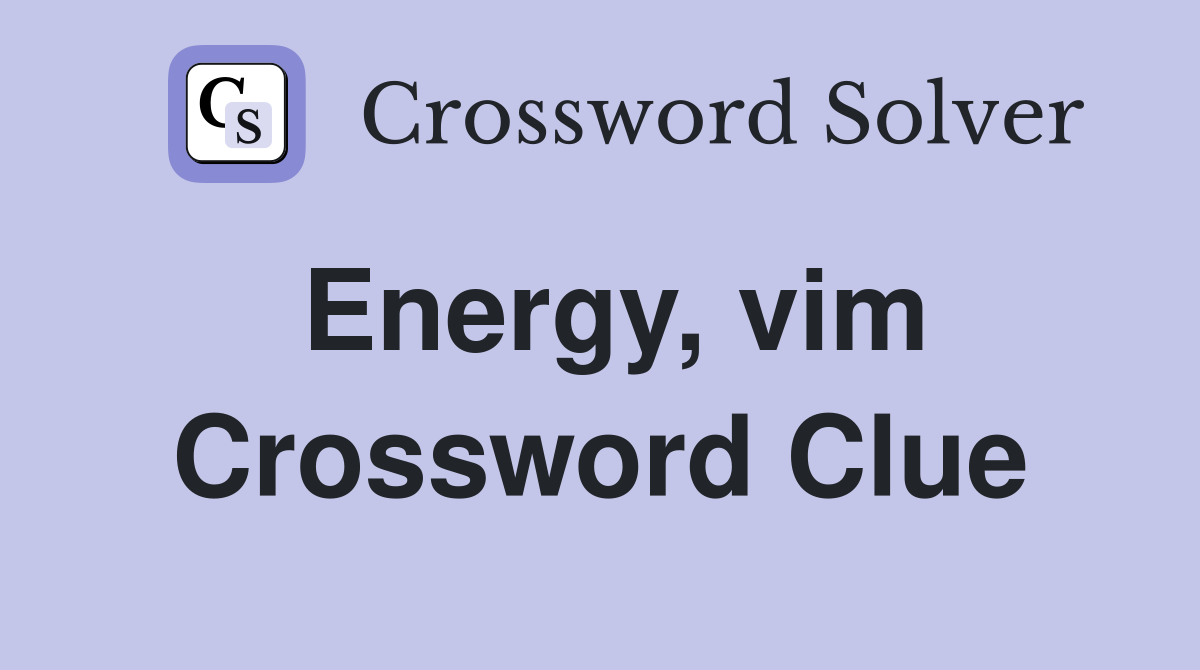 Energy, vim Crossword Clue
