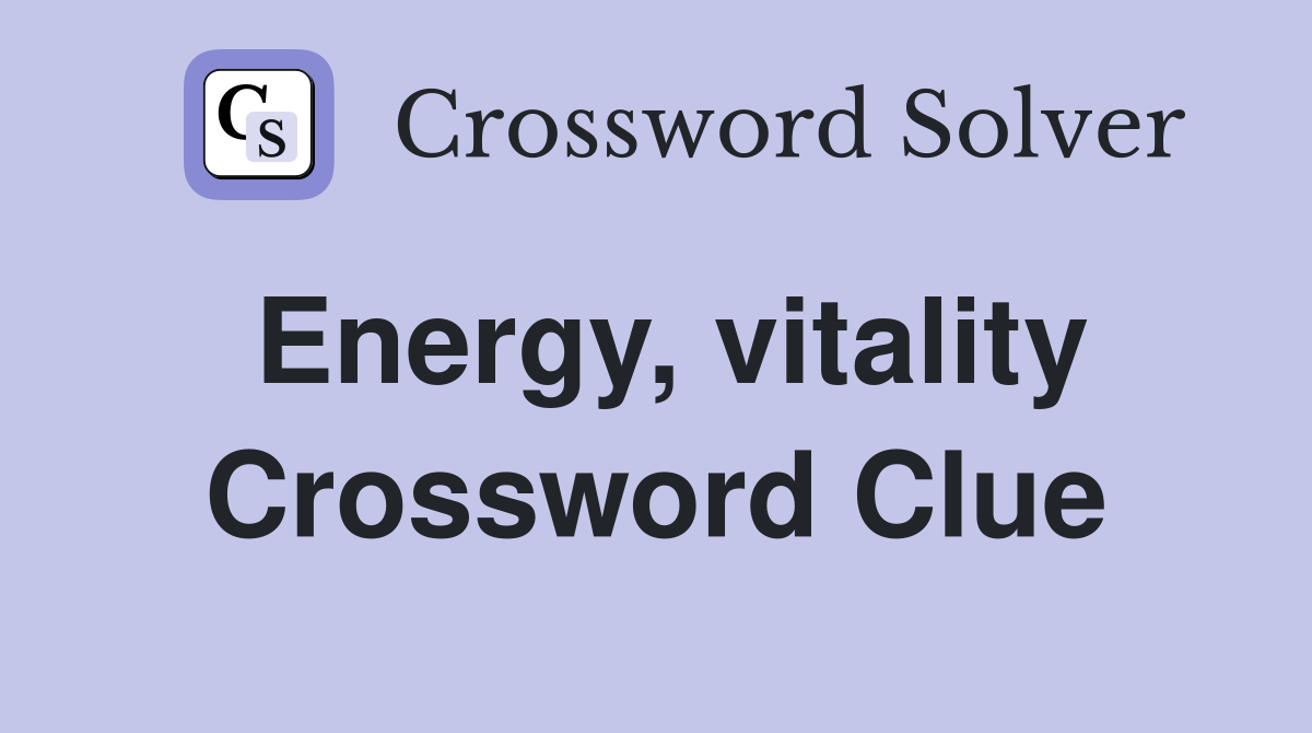 Energy, vitality Crossword Clue