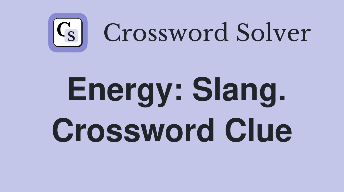 Energy: Slang. Crossword Clue