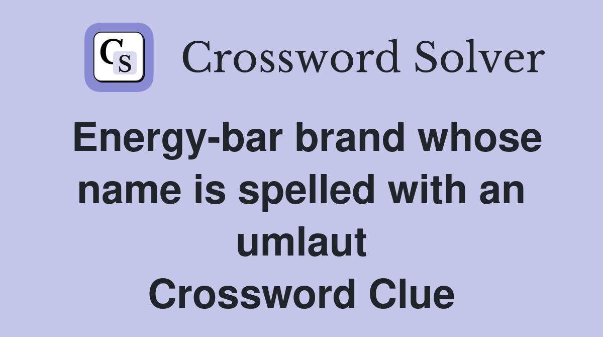 Energy-bar brand whose name is spelled with an umlaut Crossword Clue
