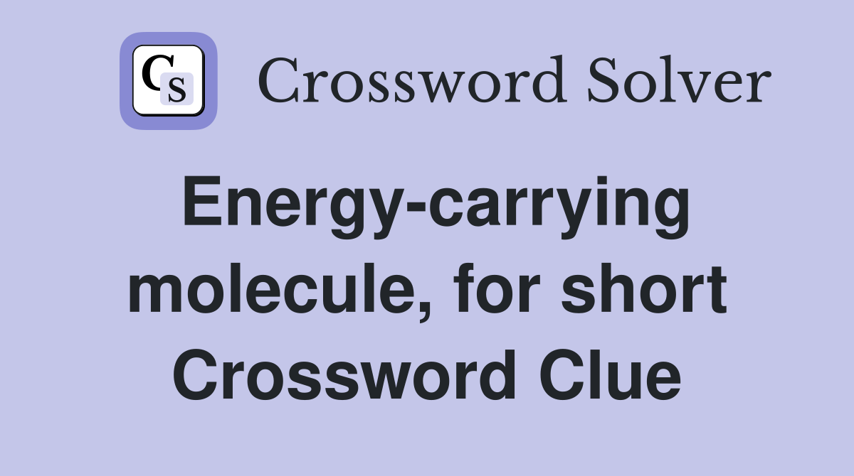 Energy-carrying molecule, for short Crossword Clue