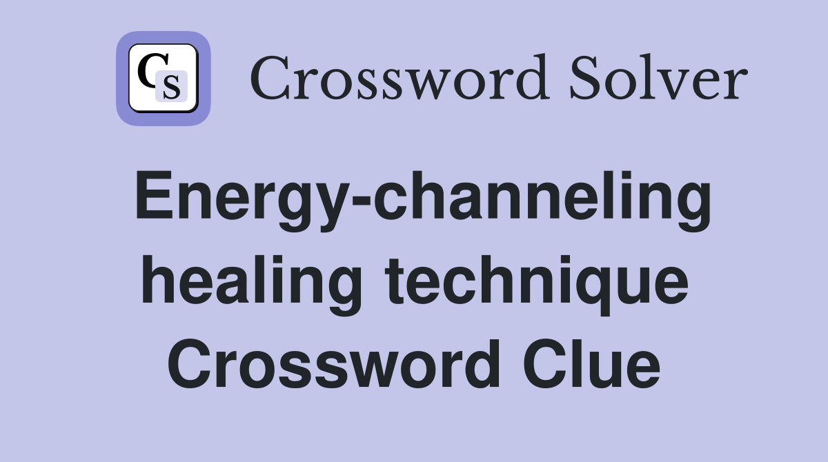 Energy-channeling healing technique Crossword Clue