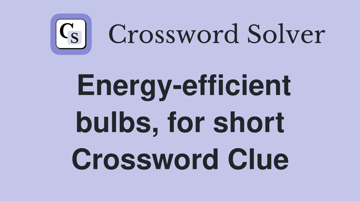 Energy-efficient bulbs, for short Crossword Clue