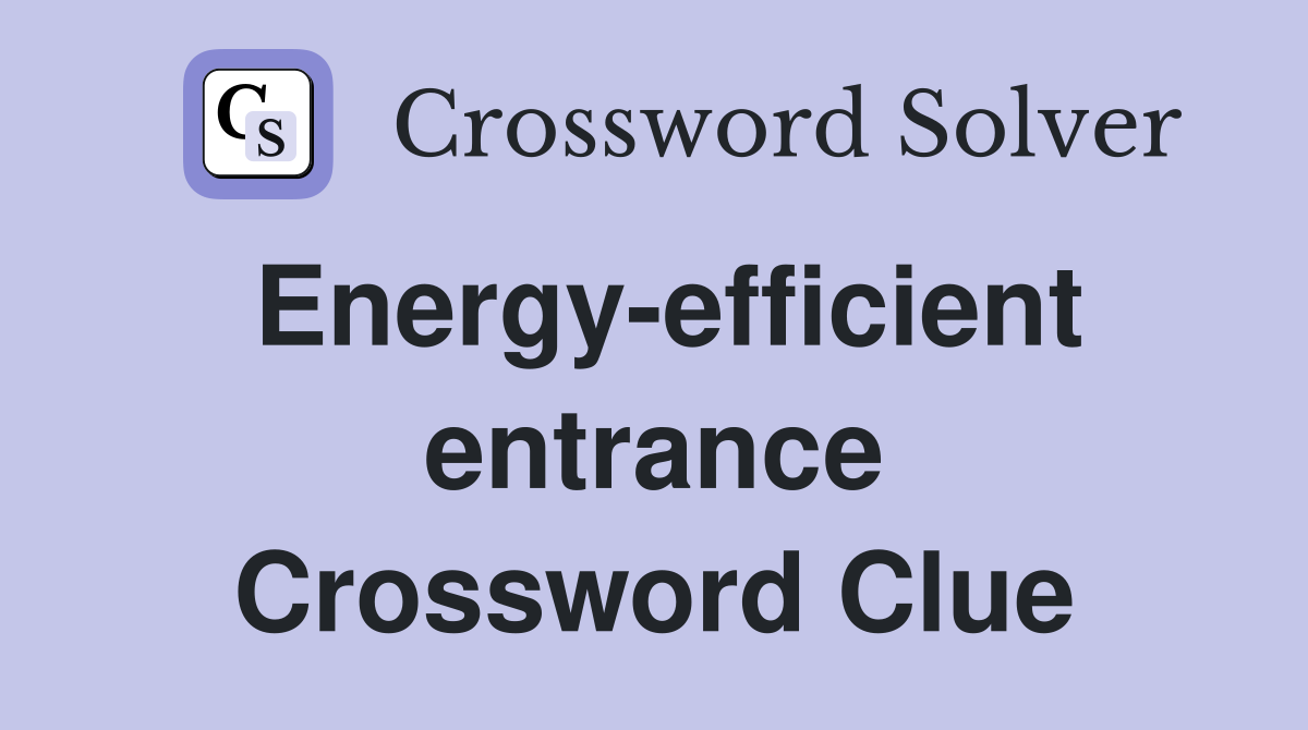 Energy-efficient entrance Crossword Clue