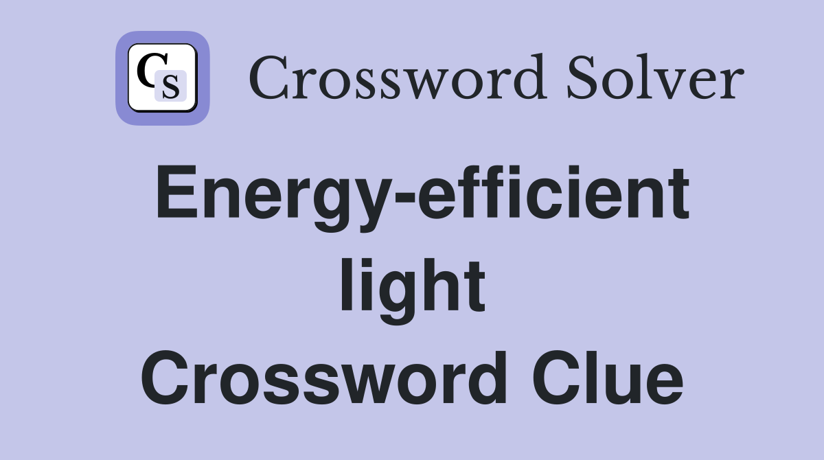 Energy-efficient light Crossword Clue