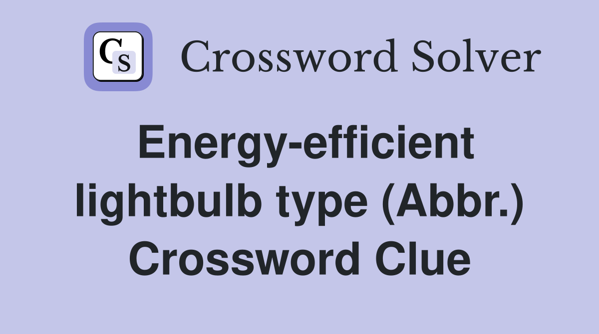 Energy-efficient lightbulb type (Abbr.) Crossword Clue