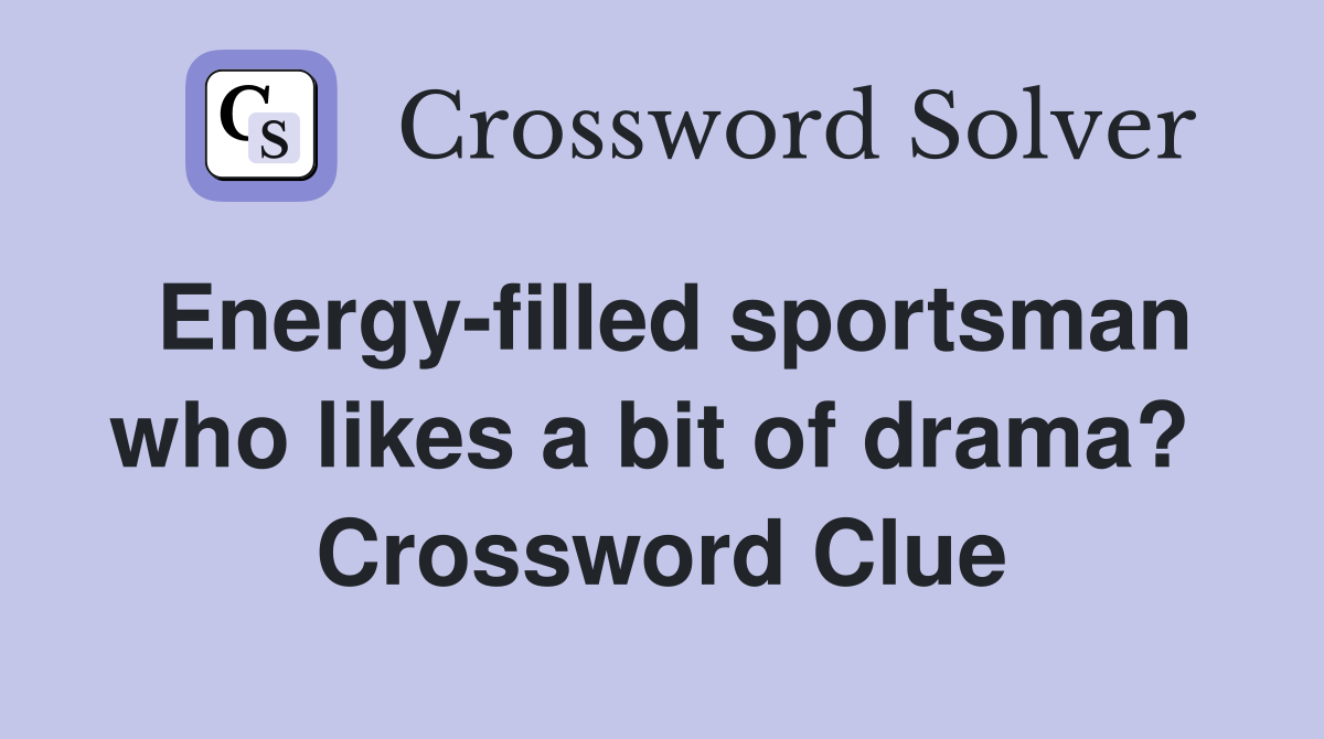 Energy-filled sportsman who likes a bit of drama?  Crossword Clue