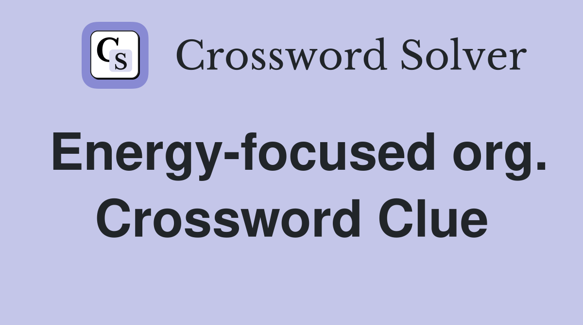 Energy-focused org. Crossword Clue