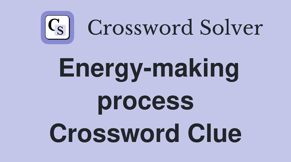 Energy-making process Crossword Clue