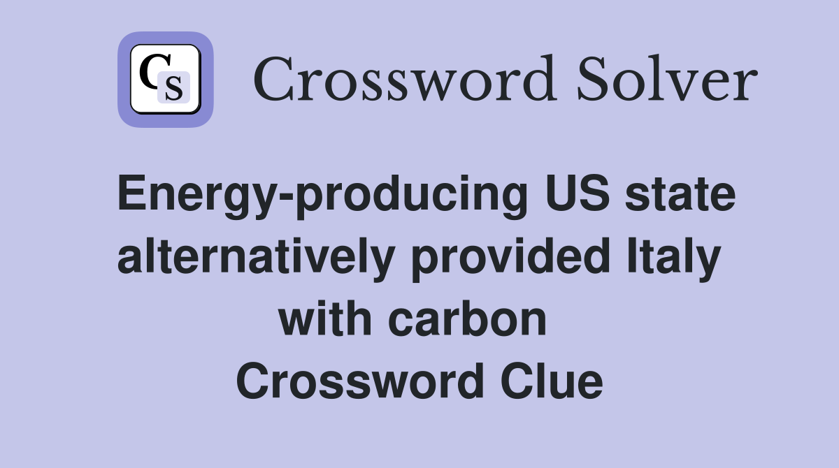 Energy-producing US state alternatively provided Italy with carbon  Crossword Clue