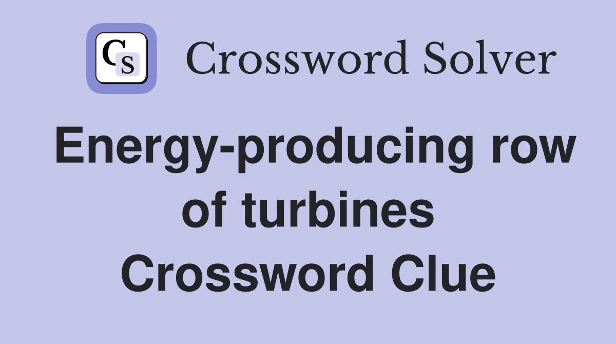 Energy-producing row of turbines Crossword Clue