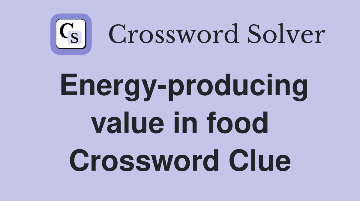 Energy-producing value in food Crossword Clue