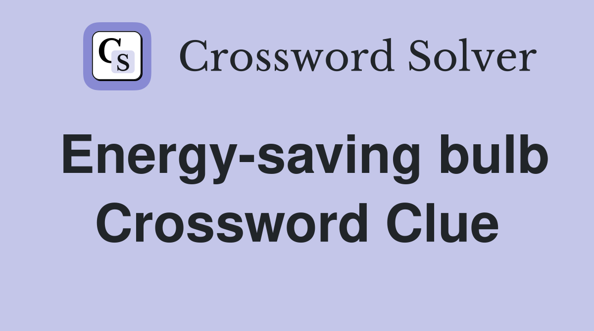 Energy-saving bulb Crossword Clue