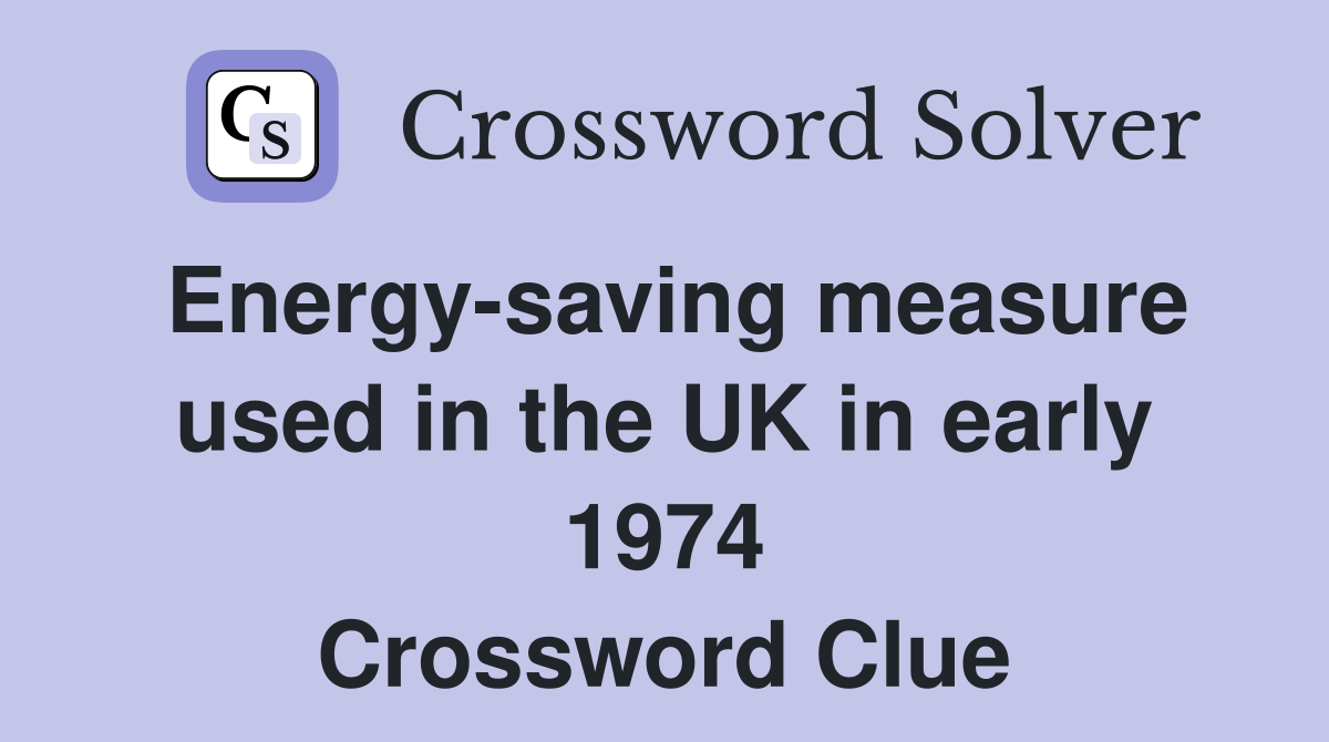 Energy-saving measure used in the UK in early 1974 Crossword Clue