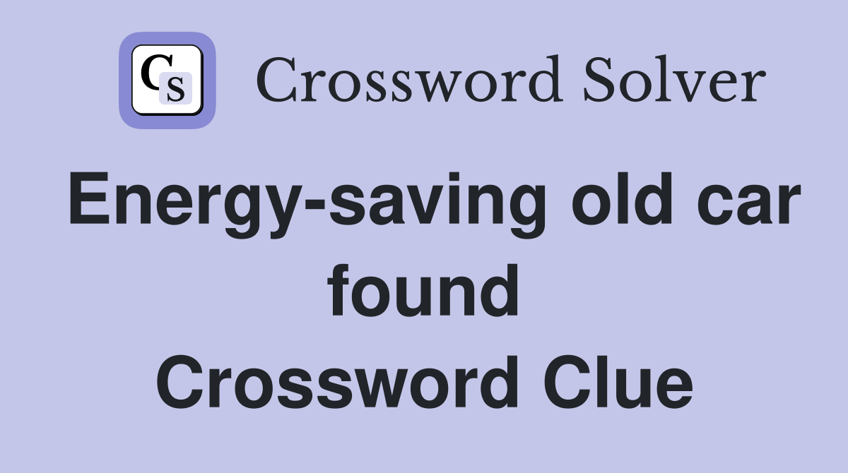 Energy-saving old car found Crossword Clue