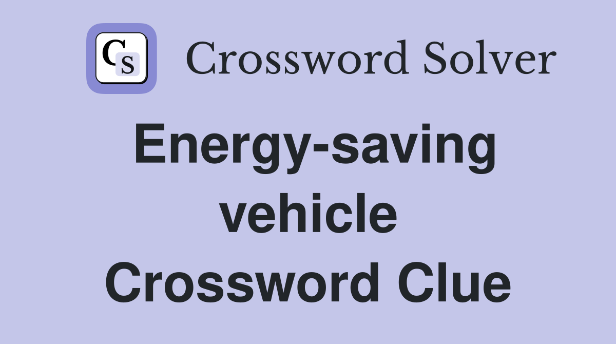 Energy-saving vehicle Crossword Clue