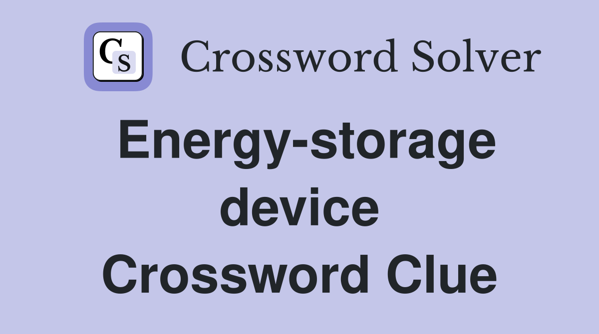 Energy-storage device Crossword Clue