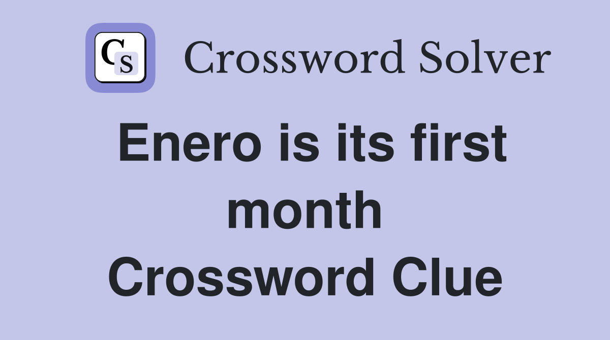 Enero is its first month Crossword Clue