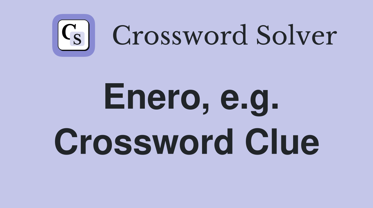 Enero, e.g. Crossword Clue