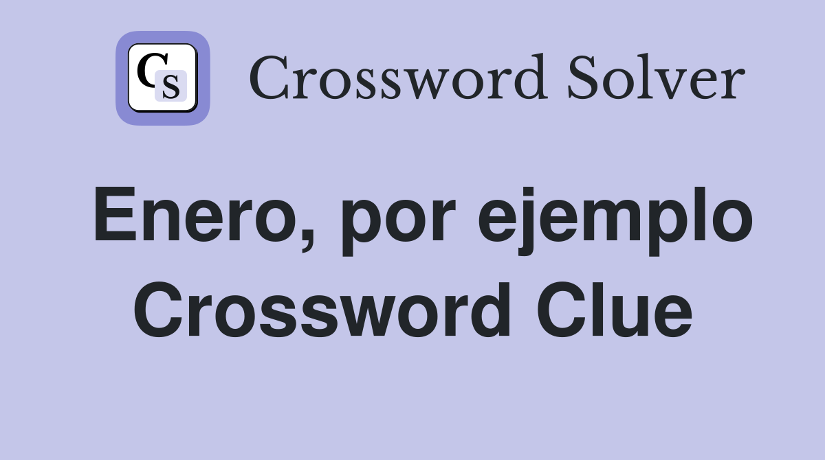 Enero, por ejemplo Crossword Clue