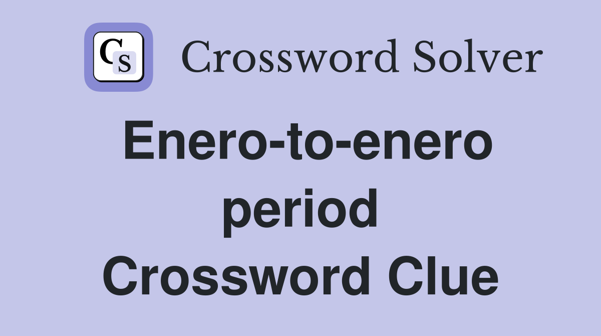 Enero-to-enero period Crossword Clue