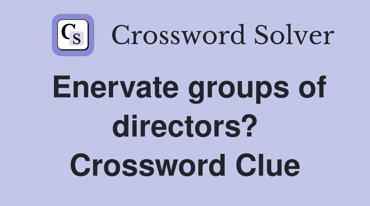 Enervate groups of directors? Crossword Clue