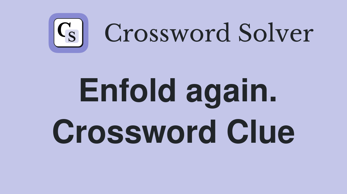 Enfold again. Crossword Clue