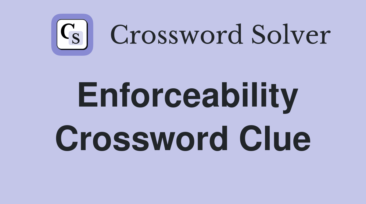 Enforceability Crossword Clue