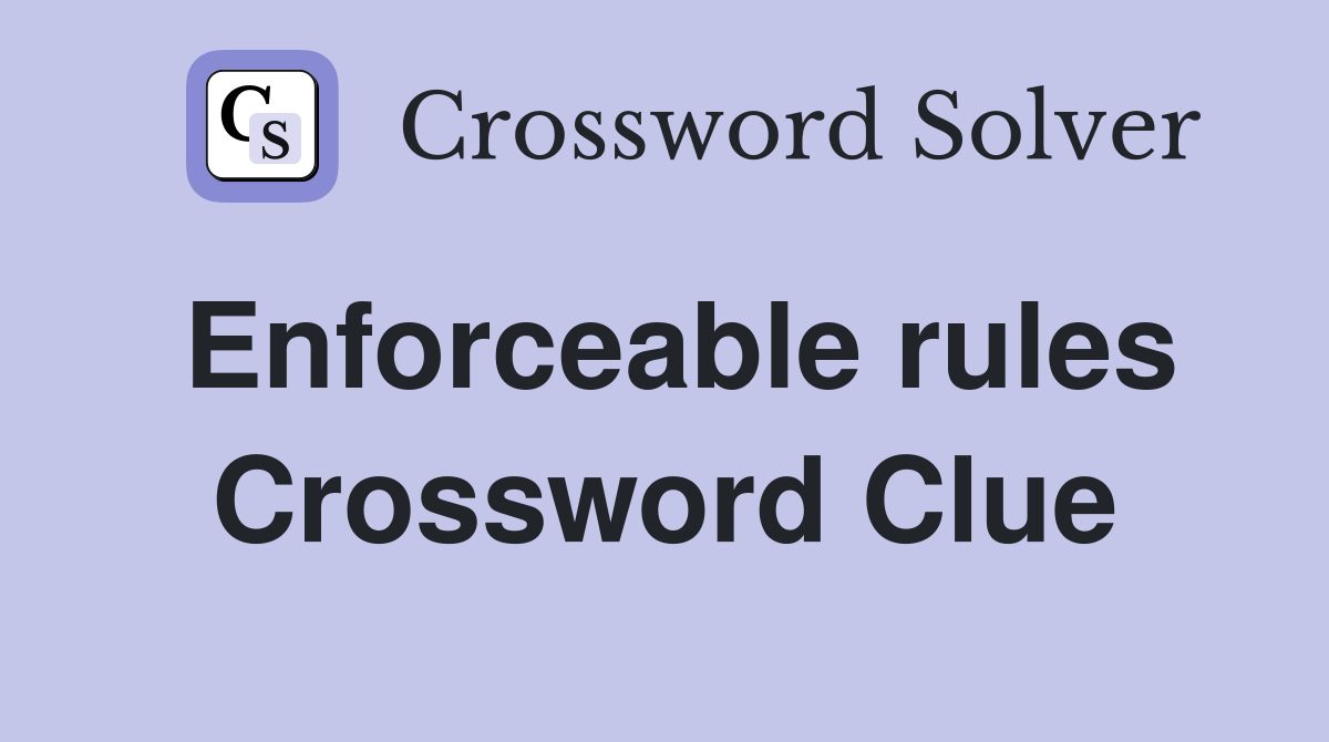 Enforceable rules Crossword Clue