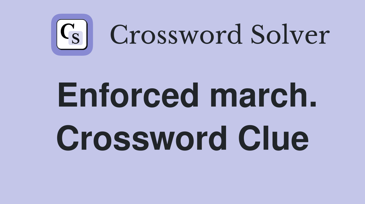 Enforced march. Crossword Clue