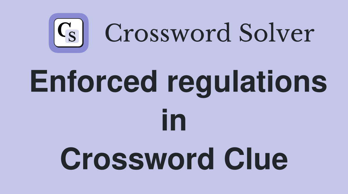 Enforced regulations in Crossword Clue