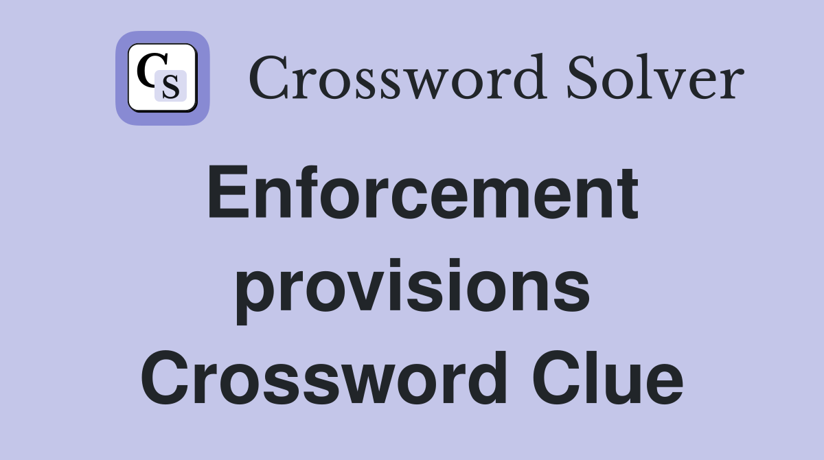 Enforcement provisions Crossword Clue