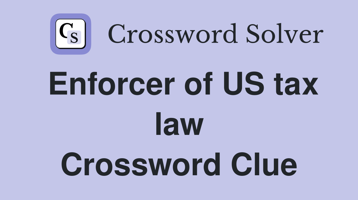 Enforcer of US tax law Crossword Clue