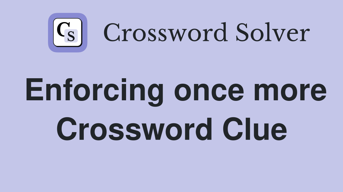 Enforcing once more Crossword Clue