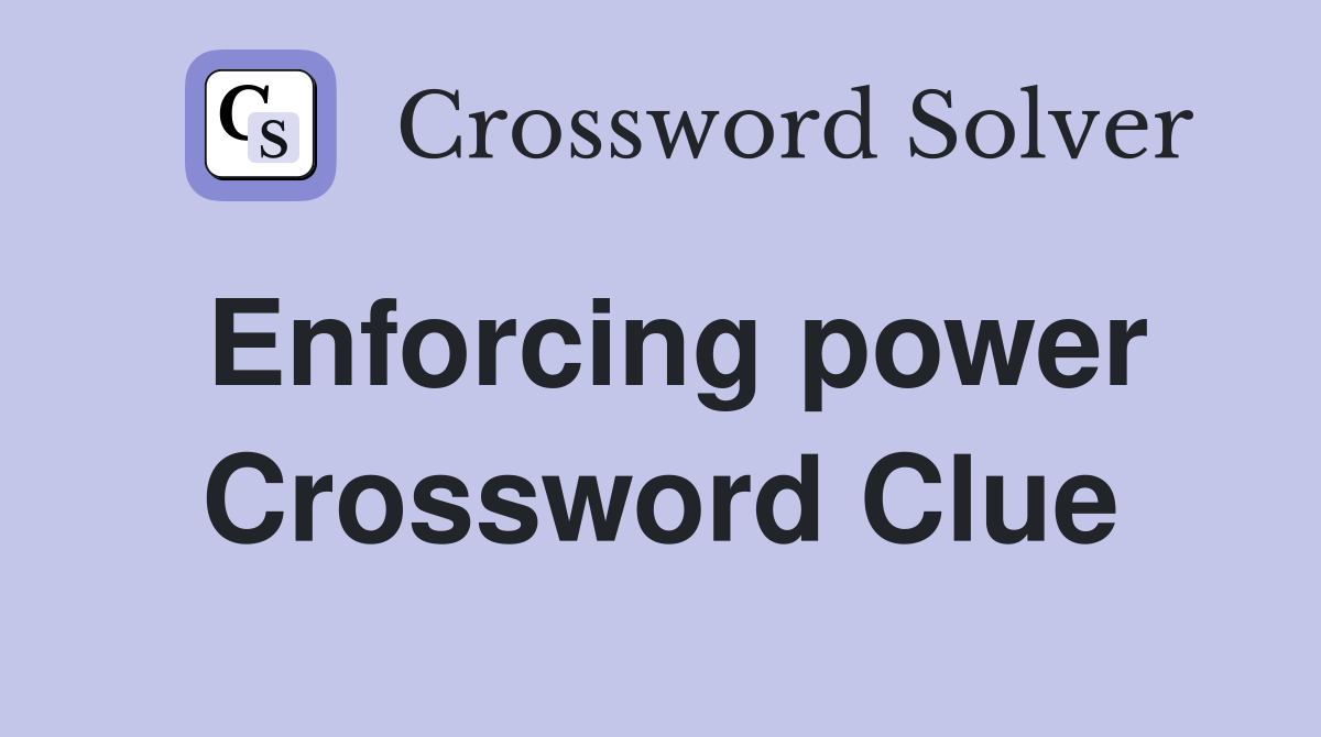 Enforcing power Crossword Clue