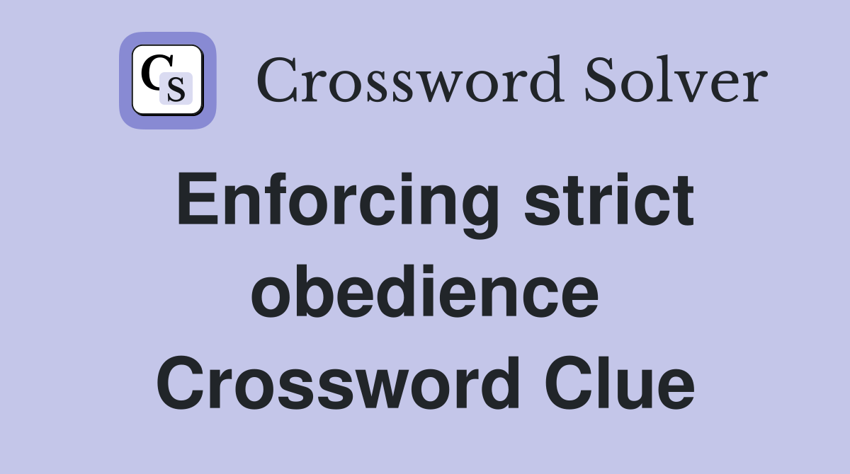 Enforcing strict obedience Crossword Clue