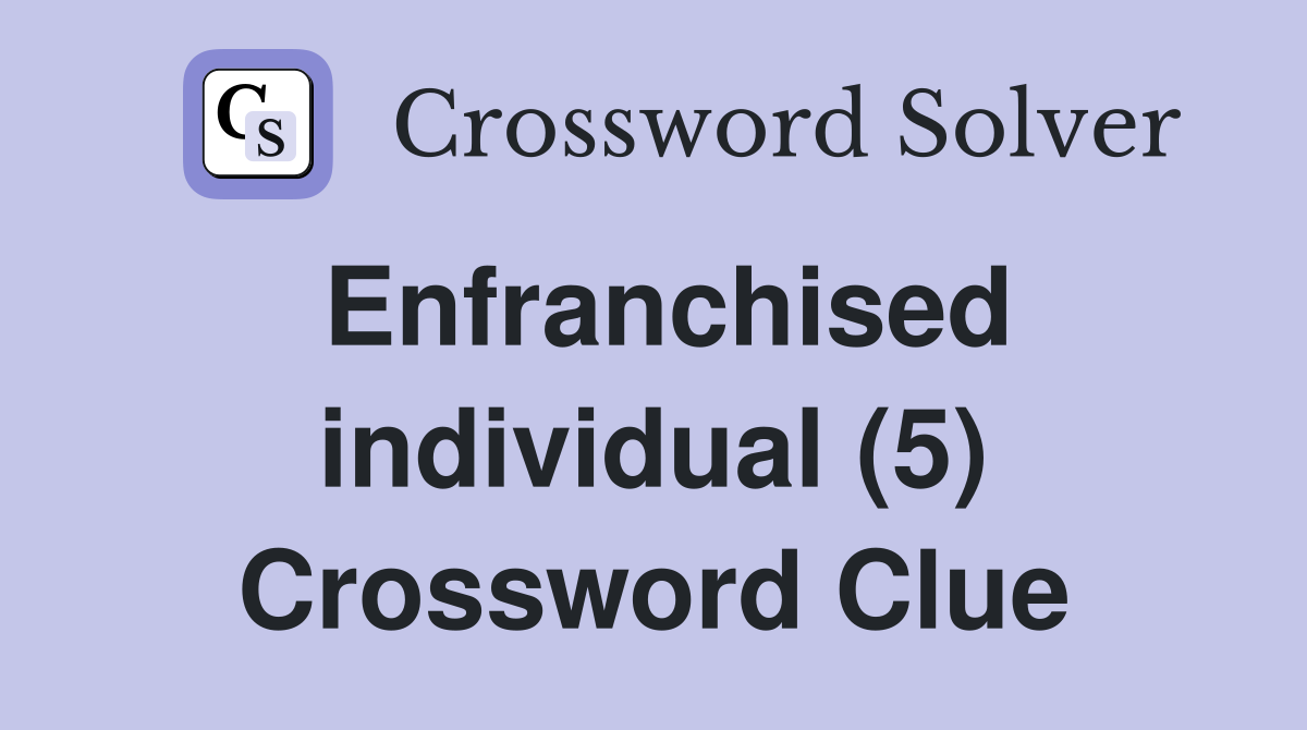 Enfranchised individual (5) Crossword Clue