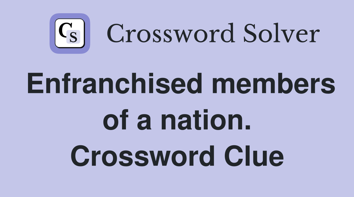 Enfranchised members of a nation. Crossword Clue