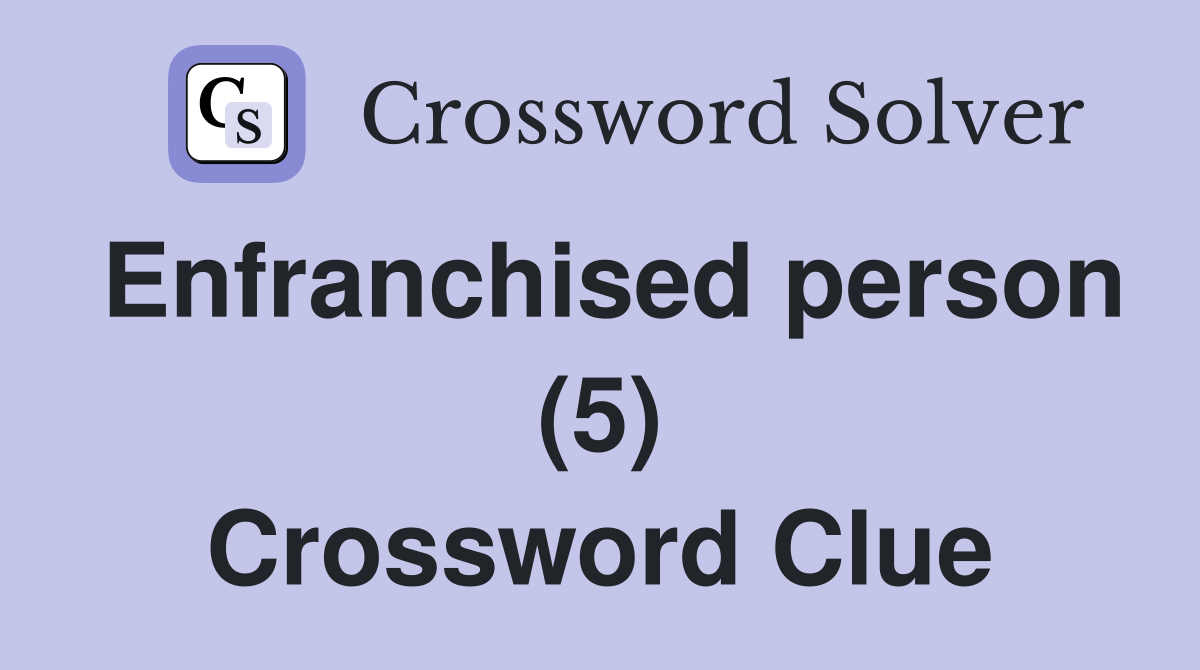 Enfranchised person (5) Crossword Clue