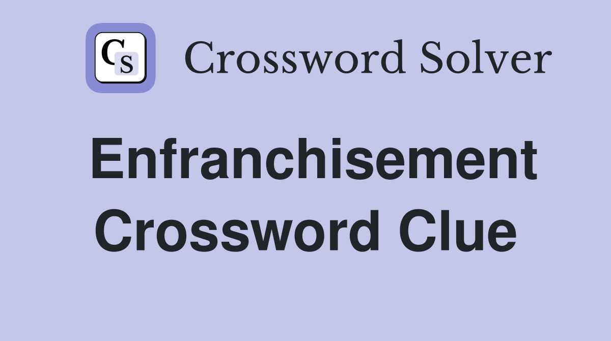 Enfranchisement Crossword Clue