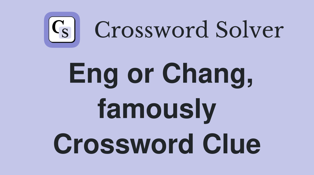 Eng or Chang, famously Crossword Clue