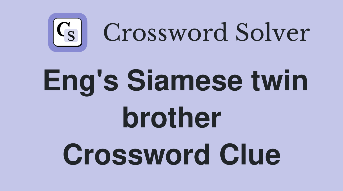 Eng's Siamese twin brother Crossword Clue