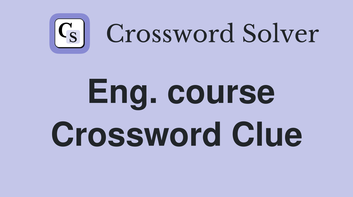 Eng. course Crossword Clue