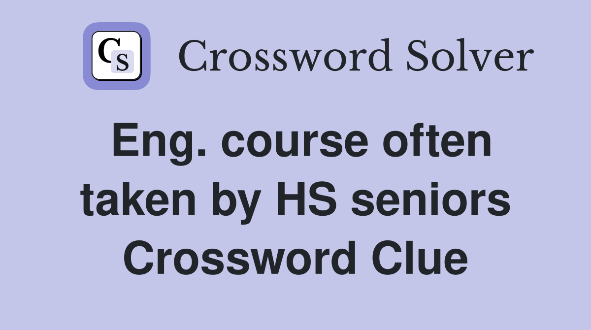 Eng. course often taken by HS seniors Crossword Clue