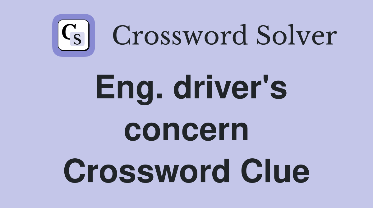 Eng. driver's concern Crossword Clue