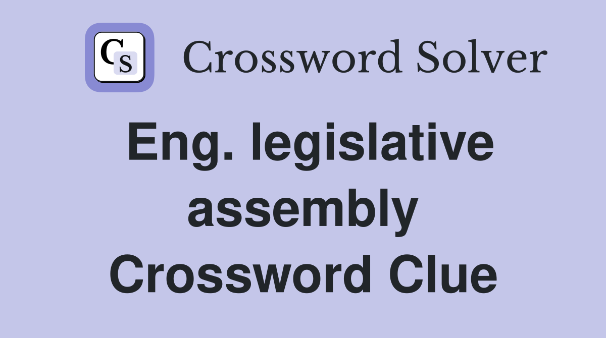 Eng. legislative assembly Crossword Clue