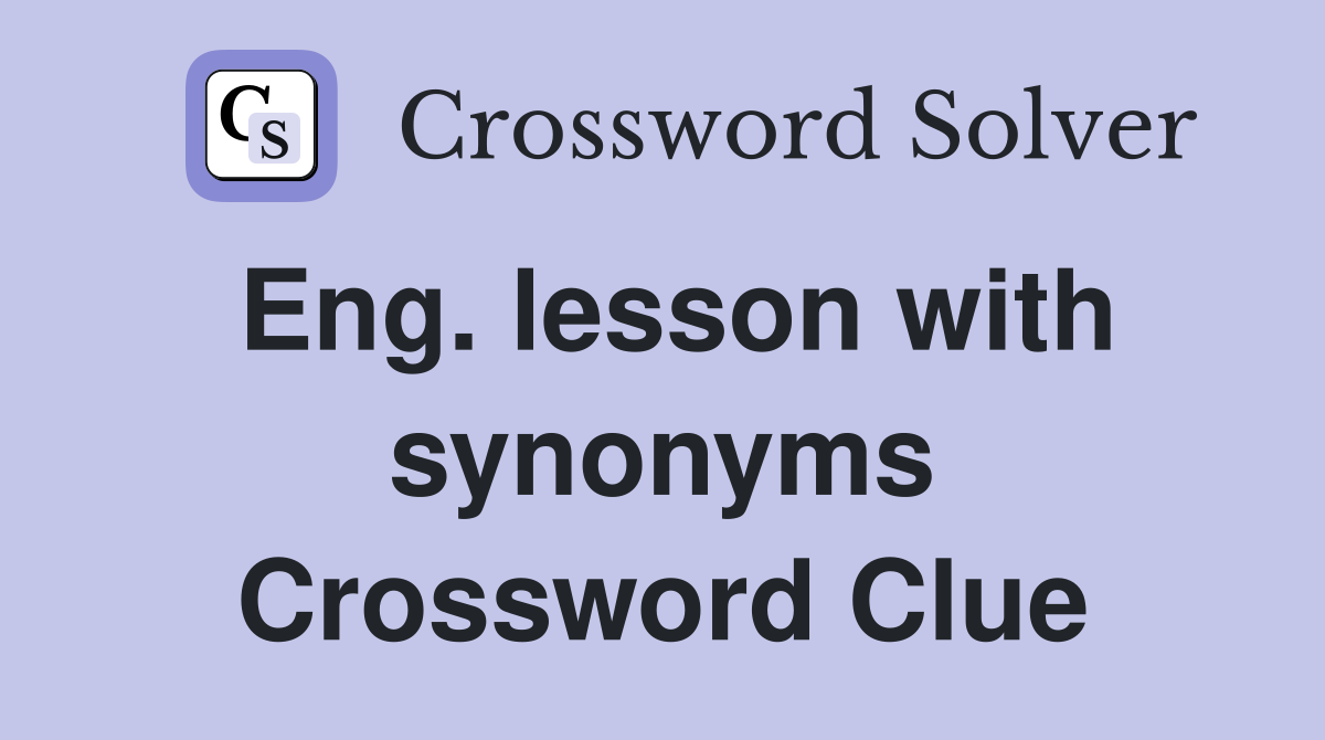 Eng. lesson with synonyms Crossword Clue