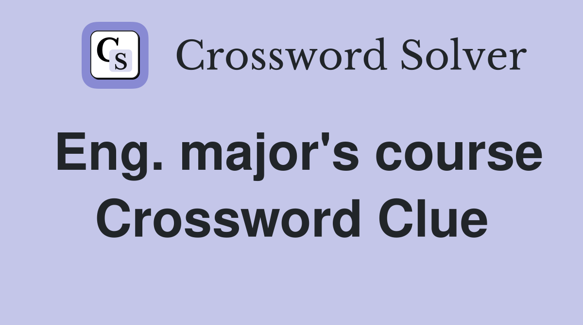 Eng. major's course Crossword Clue